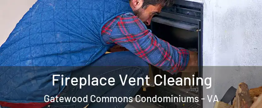 Fireplace Vent Cleaning Gatewood Commons Condominiums - VA