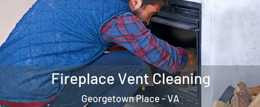 Fireplace Vent Cleaning Georgetown Place - VA