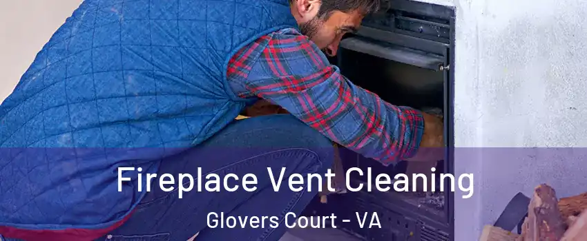 Fireplace Vent Cleaning Glovers Court - VA