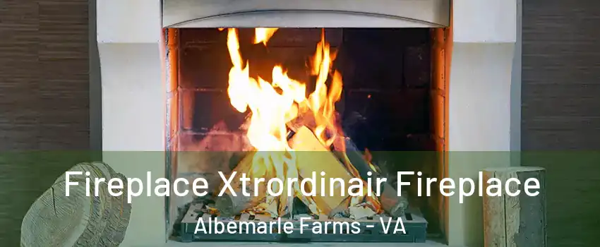 Fireplace Xtrordinair Fireplace Albemarle Farms - VA