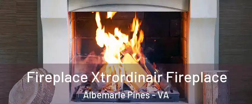 Fireplace Xtrordinair Fireplace Albemarle Pines - VA