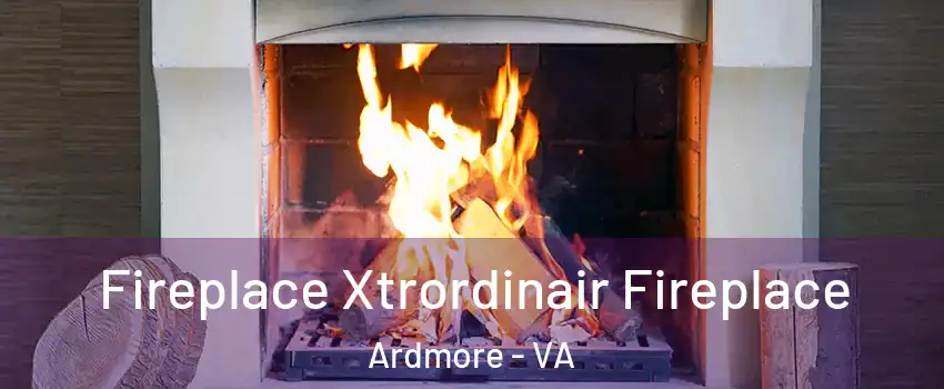 Fireplace Xtrordinair Fireplace Ardmore - VA