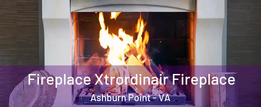Fireplace Xtrordinair Fireplace Ashburn Point - VA