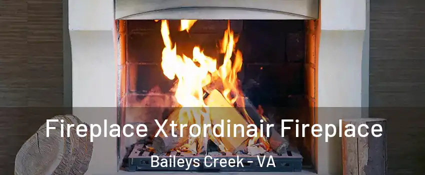 Fireplace Xtrordinair Fireplace Baileys Creek - VA