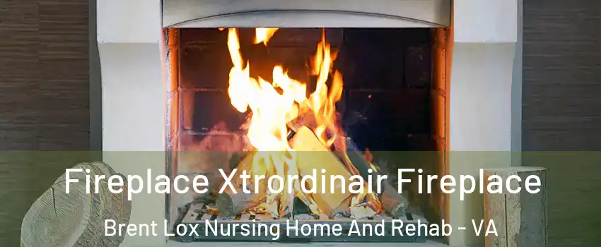 Fireplace Xtrordinair Fireplace Brent Lox Nursing Home And Rehab - VA