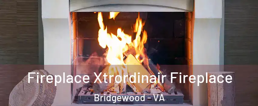 Fireplace Xtrordinair Fireplace Bridgewood - VA