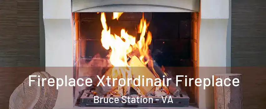 Fireplace Xtrordinair Fireplace Bruce Station - VA