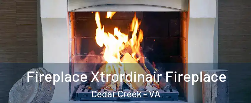 Fireplace Xtrordinair Fireplace Cedar Creek - VA