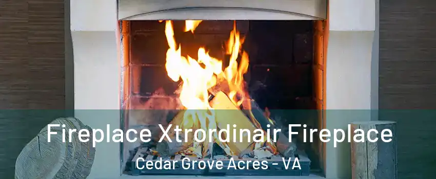 Fireplace Xtrordinair Fireplace Cedar Grove Acres - VA