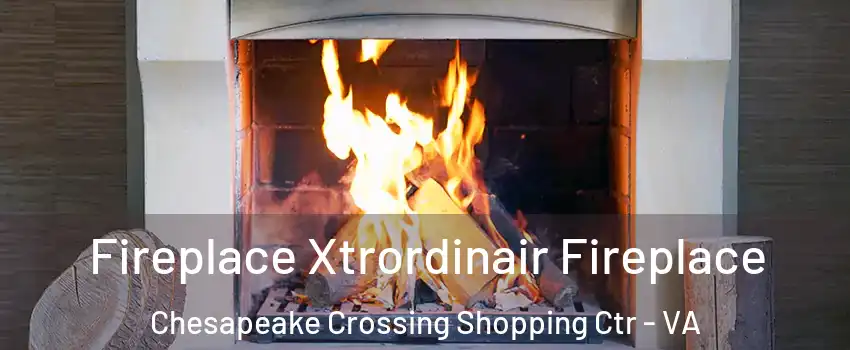 Fireplace Xtrordinair Fireplace Chesapeake Crossing Shopping Ctr - VA