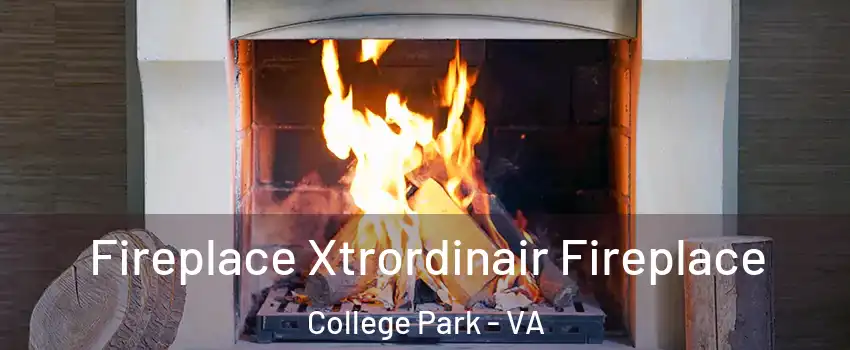 Fireplace Xtrordinair Fireplace College Park - VA