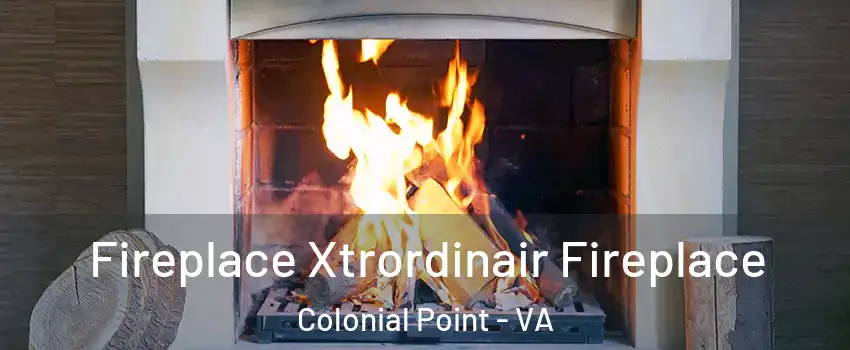 Fireplace Xtrordinair Fireplace Colonial Point - VA