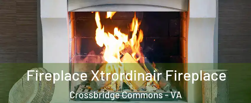 Fireplace Xtrordinair Fireplace Crossbridge Commons - VA