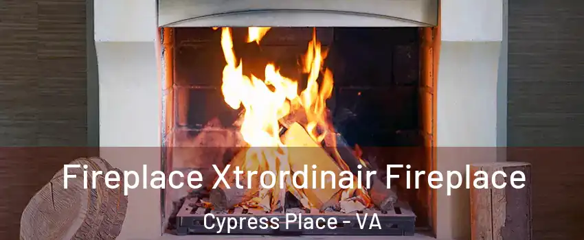 Fireplace Xtrordinair Fireplace Cypress Place - VA