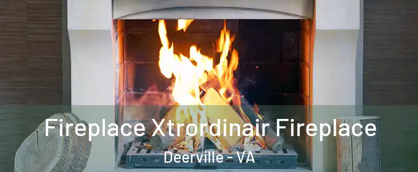 Fireplace Xtrordinair Fireplace Deerville - VA