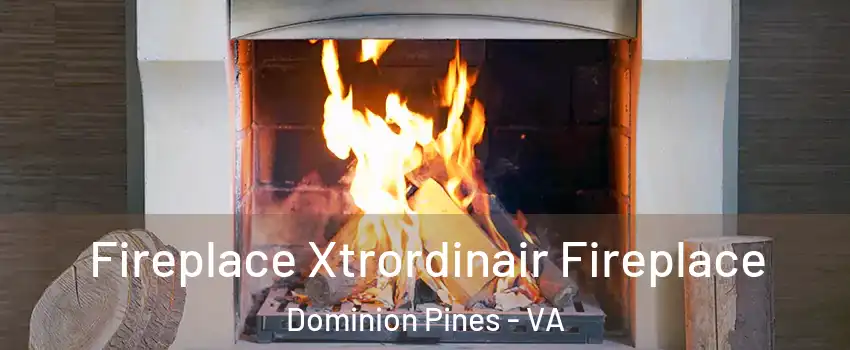 Fireplace Xtrordinair Fireplace Dominion Pines - VA