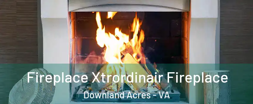 Fireplace Xtrordinair Fireplace Downland Acres - VA