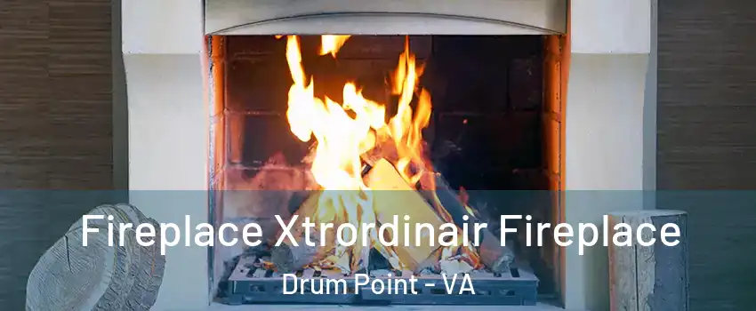 Fireplace Xtrordinair Fireplace Drum Point - VA