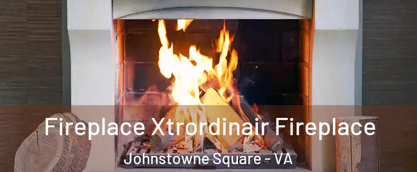Fireplace Xtrordinair Fireplace Johnstowne Square - VA