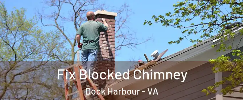 Fix Blocked Chimney Dock Harbour - VA