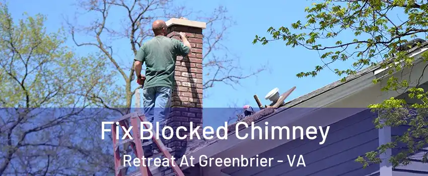 Fix Blocked Chimney Retreat At Greenbrier - VA