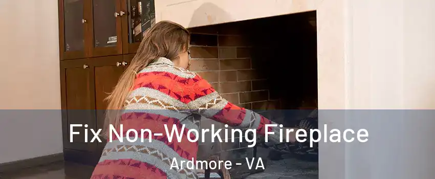 Fix Non-Working Fireplace Ardmore - VA
