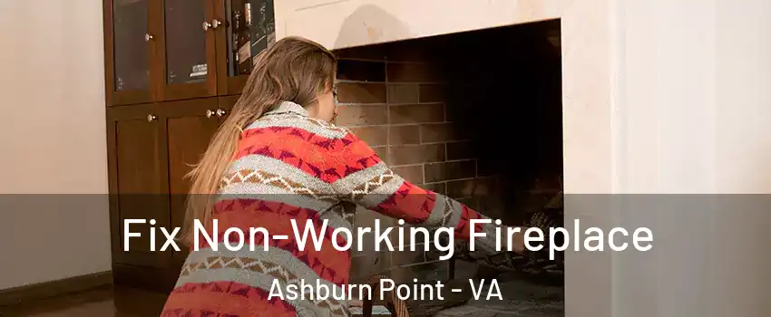 Fix Non-Working Fireplace Ashburn Point - VA