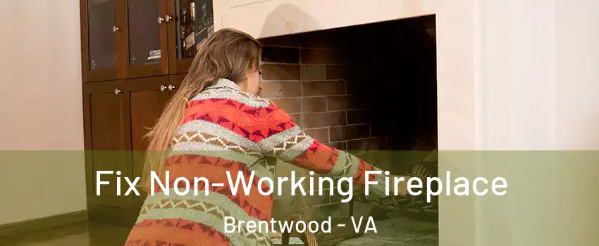 Fix Non-Working Fireplace Brentwood - VA