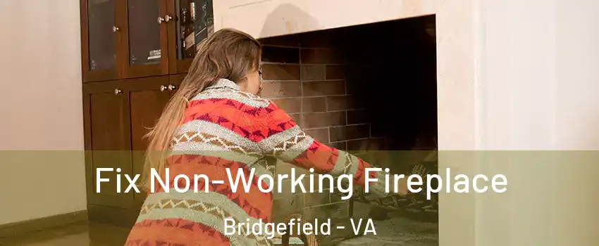 Fix Non-Working Fireplace Bridgefield - VA