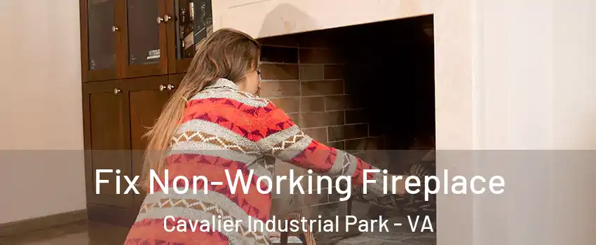 Fix Non-Working Fireplace Cavalier Industrial Park - VA