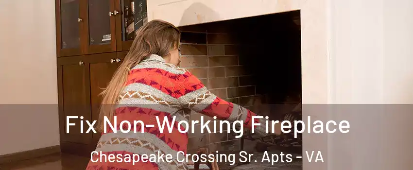 Fix Non-Working Fireplace Chesapeake Crossing Sr. Apts - VA