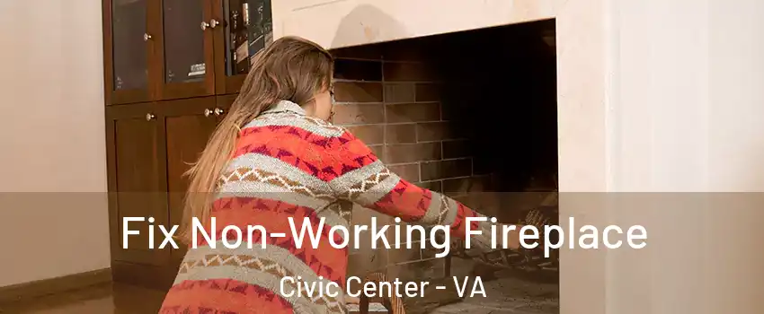 Fix Non-Working Fireplace Civic Center - VA