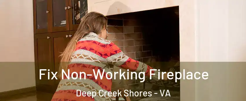 Fix Non-Working Fireplace Deep Creek Shores - VA