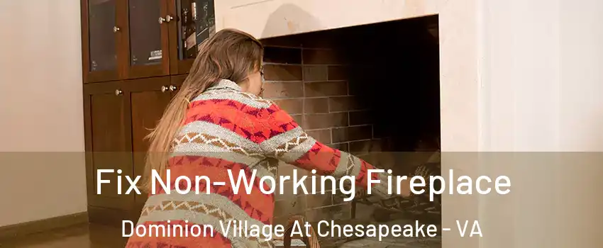 Fix Non-Working Fireplace Dominion Village At Chesapeake - VA