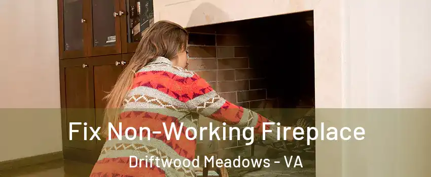 Fix Non-Working Fireplace Driftwood Meadows - VA