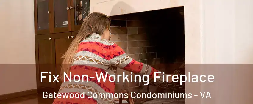 Fix Non-Working Fireplace Gatewood Commons Condominiums - VA