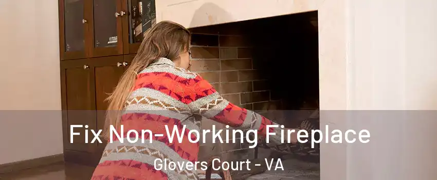 Fix Non-Working Fireplace Glovers Court - VA