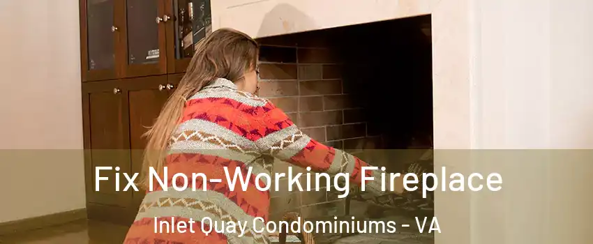 Fix Non-Working Fireplace Inlet Quay Condominiums - VA