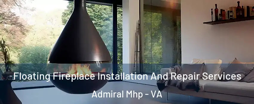 Floating Fireplace Installation And Repair Services Admiral Mhp - VA