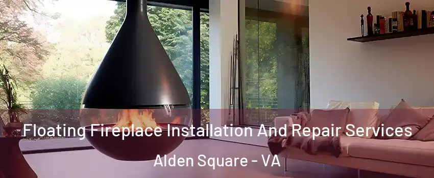 Floating Fireplace Installation And Repair Services Alden Square - VA
