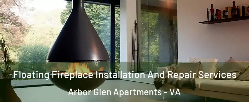 Floating Fireplace Installation And Repair Services Arbor Glen Apartments - VA