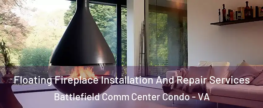 Floating Fireplace Installation And Repair Services Battlefield Comm Center Condo - VA