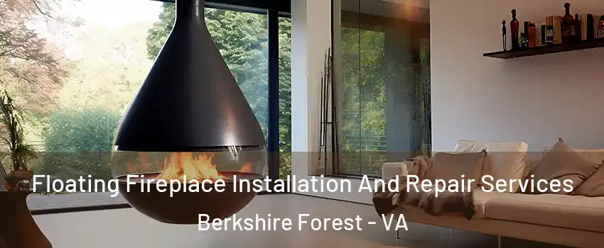 Floating Fireplace Installation And Repair Services Berkshire Forest - VA