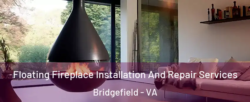 Floating Fireplace Installation And Repair Services Bridgefield - VA