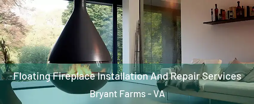 Floating Fireplace Installation And Repair Services Bryant Farms - VA