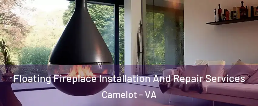 Floating Fireplace Installation And Repair Services Camelot - VA