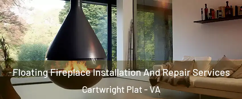 Floating Fireplace Installation And Repair Services Cartwright Plat - VA