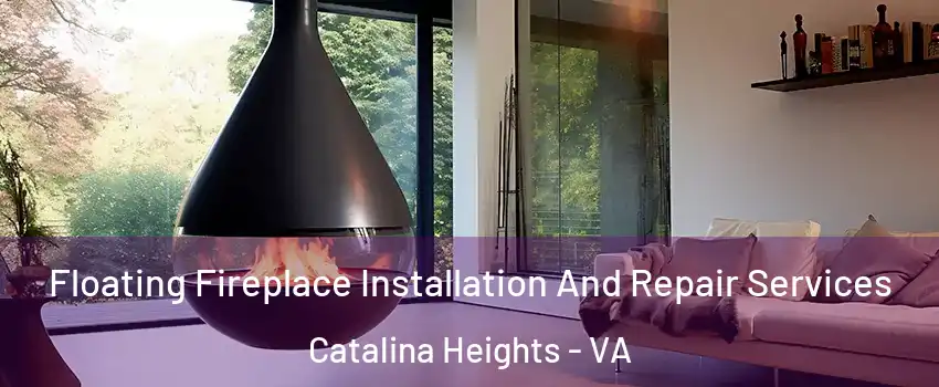 Floating Fireplace Installation And Repair Services Catalina Heights - VA