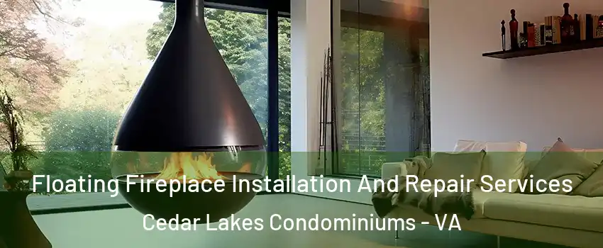 Floating Fireplace Installation And Repair Services Cedar Lakes Condominiums - VA