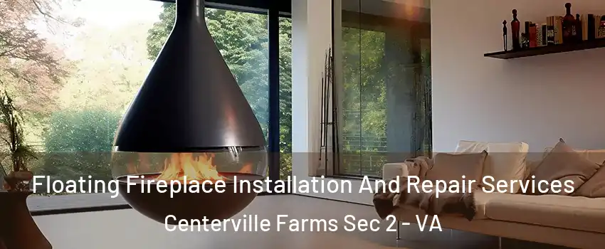 Floating Fireplace Installation And Repair Services Centerville Farms Sec 2 - VA